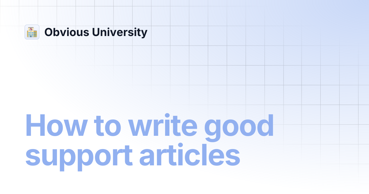 How to write good support articles | Obvious University