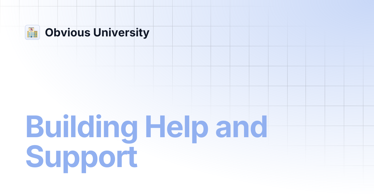 Building Help and Support | Obvious University
